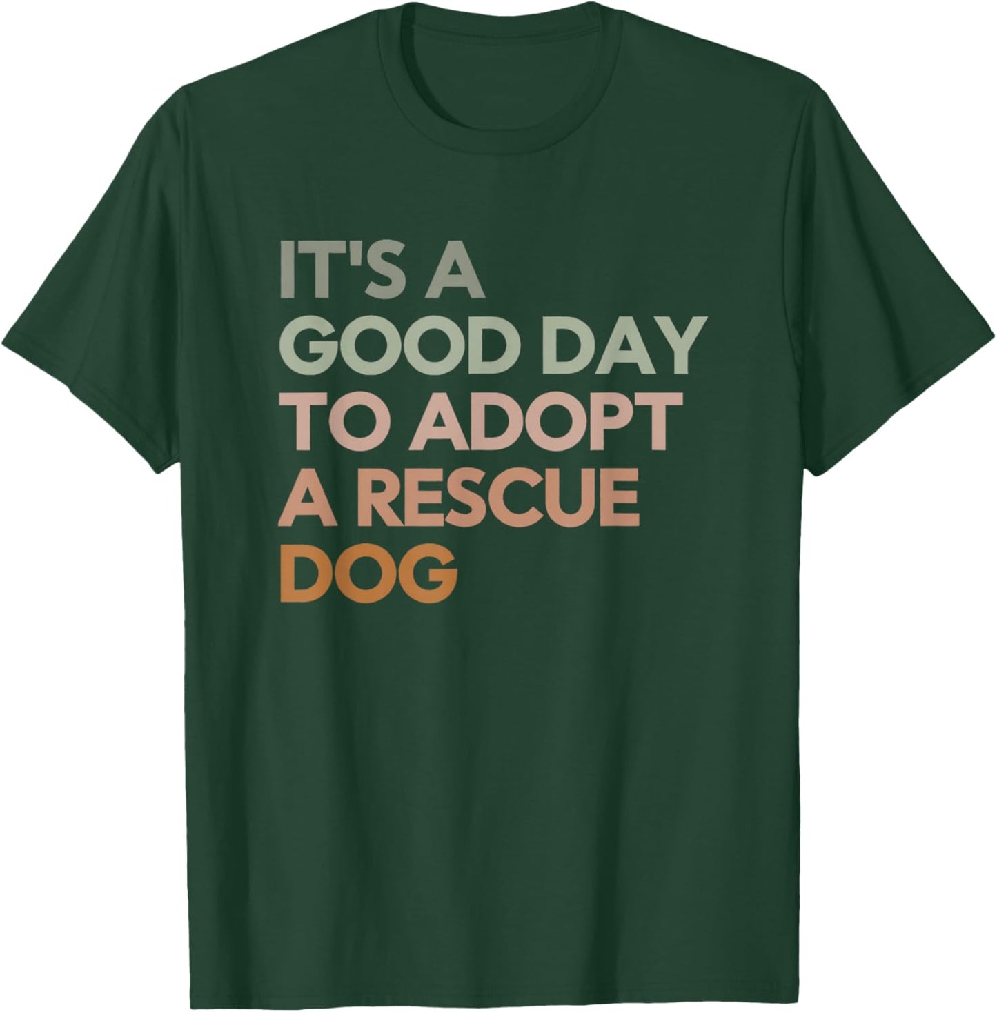It's A Good Day To Adopt Rescue Dog Rescue Mom Dog Lover Women Girls Kids T-Shirt - T-Shirt | Forest