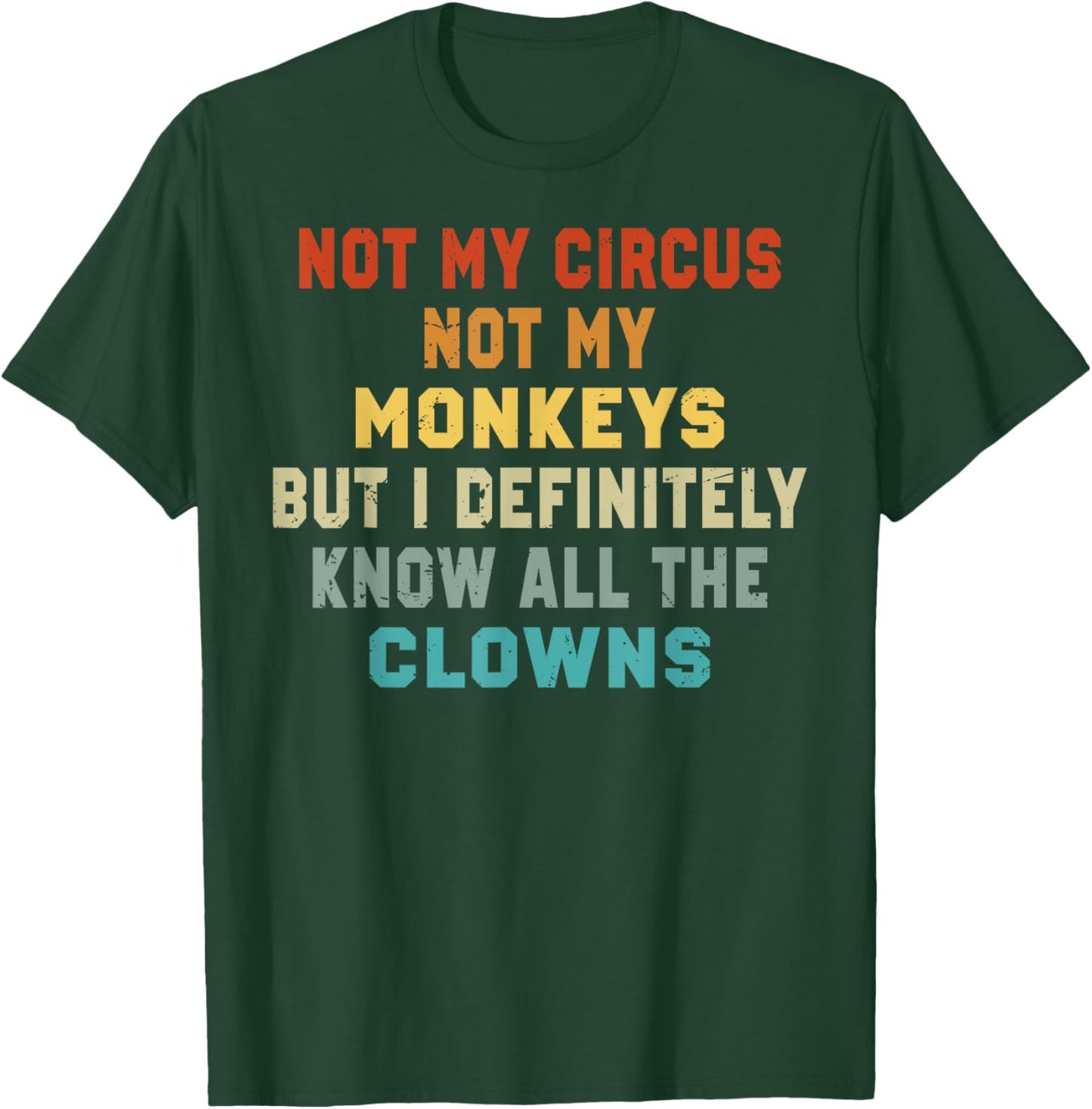 Not My Circus Not My Monkeys But I Know All The Clowns T-Shirt - T-Shirt | Forest