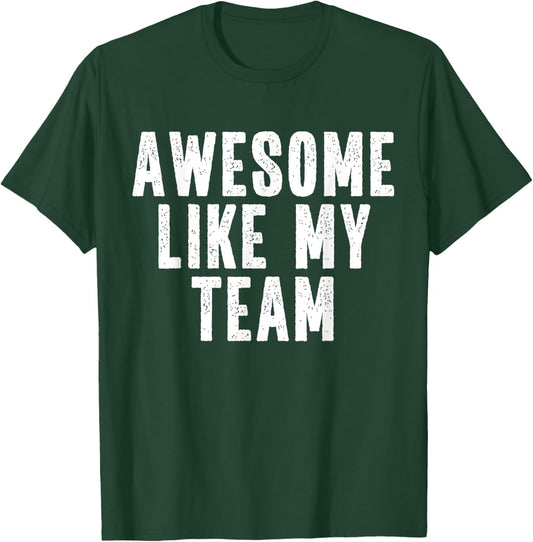 Awesome Like My Team Quote Funny T-Shirt - T-Shirt | Forest