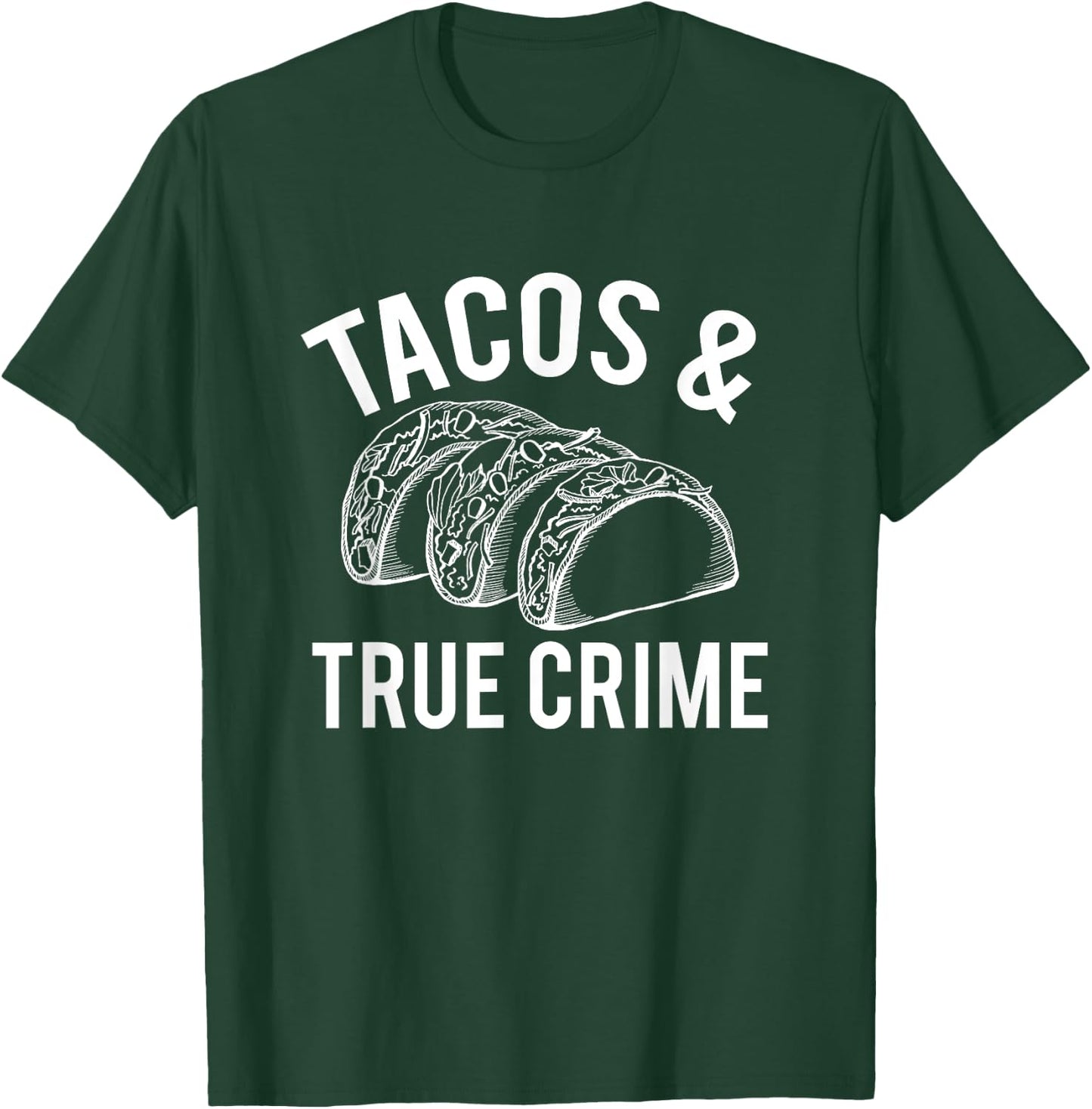 Tacos And True Crime True Crime Gifts Taco Lover T-Shirt - T-Shirt | Forest