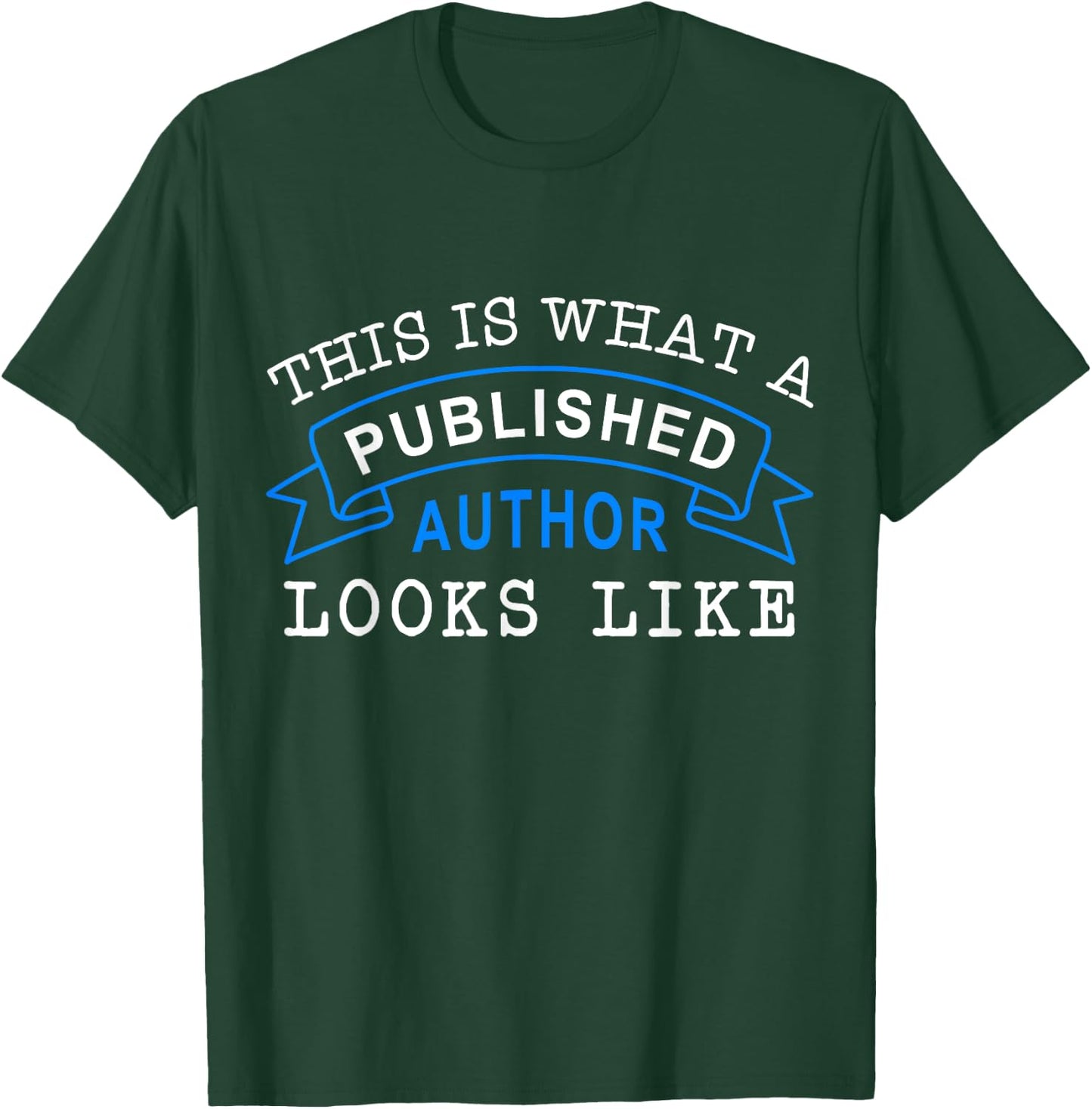 This Is What A Published Author Looks Like Funny Writing T-Shirt - T-Shirt | Forest