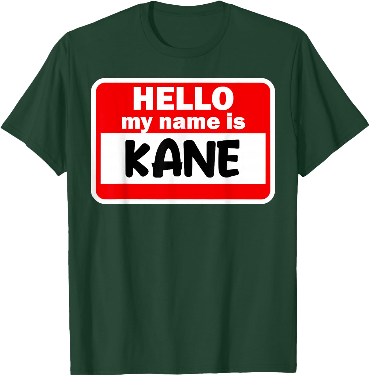 Kane Hello Hi My Name Is Name On Custom T-Shirt - T-Shirt | Forest