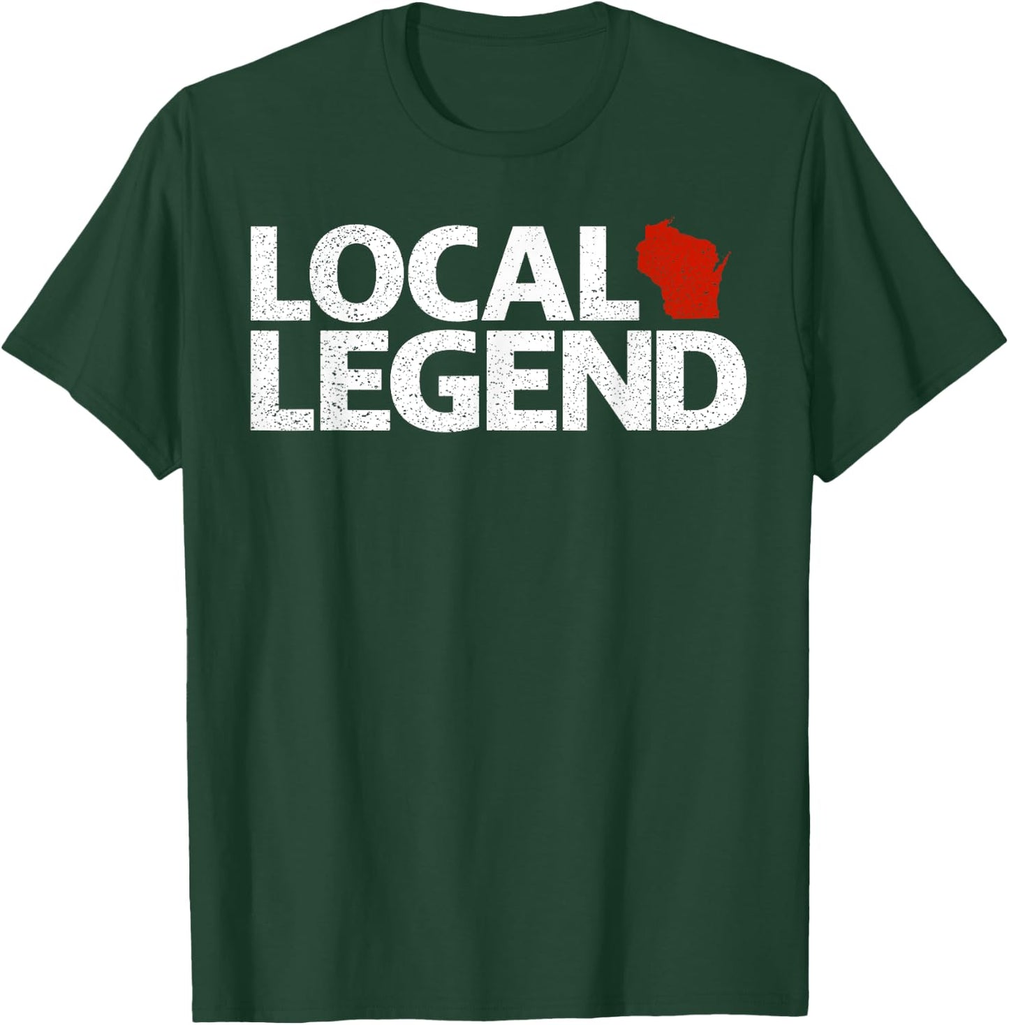 Local Wisconsin Legend - Funny Sarcastic Wisconsin T-Shirt - T-Shirt | Forest