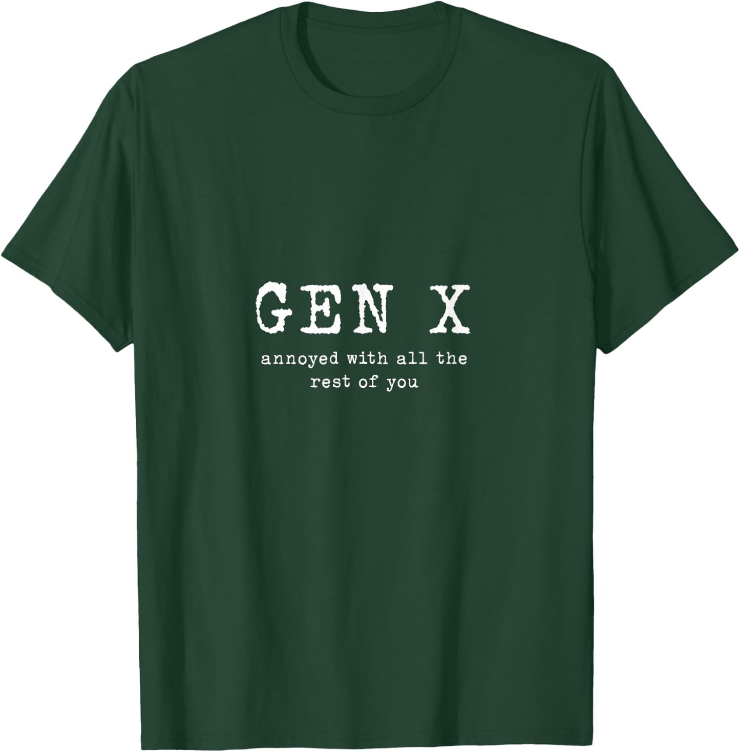Gen X: Annoyed with all the rest of you T-Shirt - T-Shirt | Forest