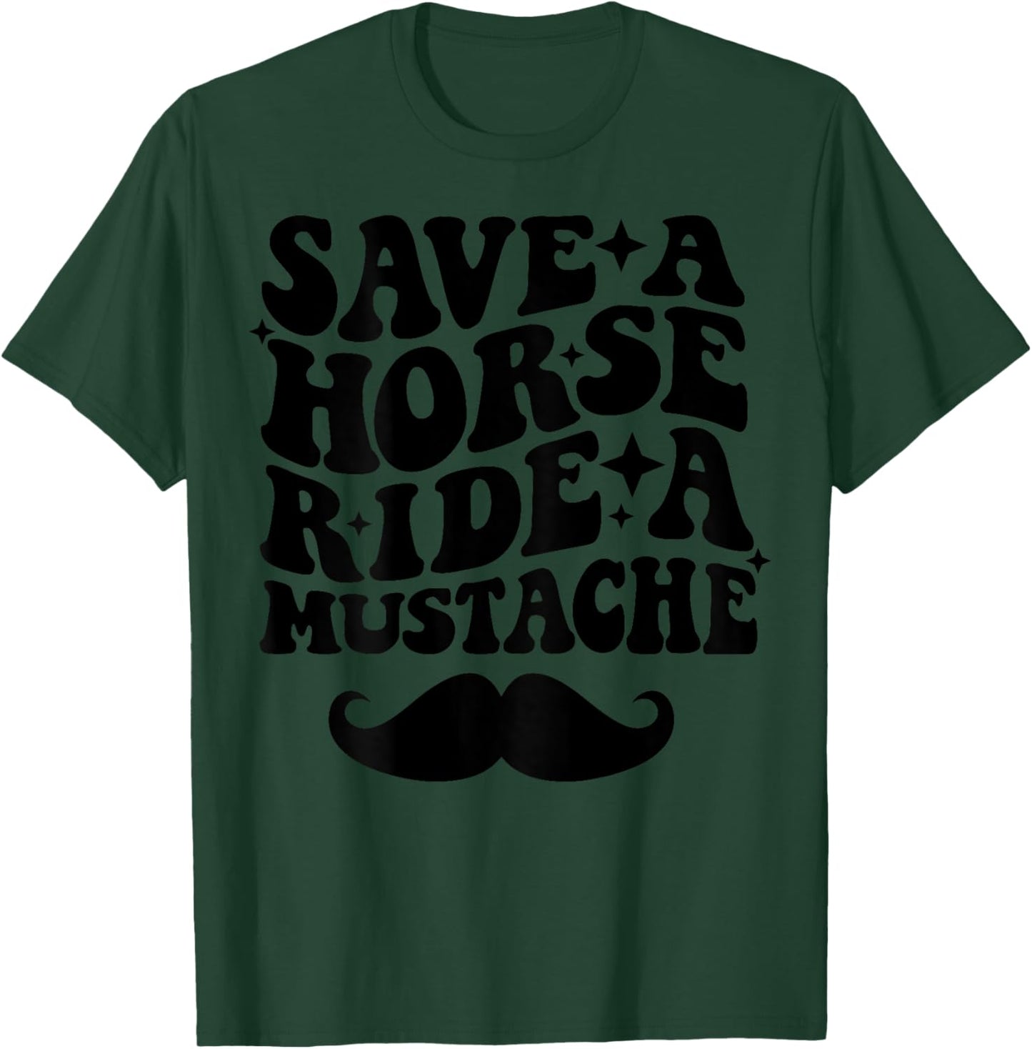 Save A Horse Ride A Mustache T-Shirt - T-Shirt | Forest