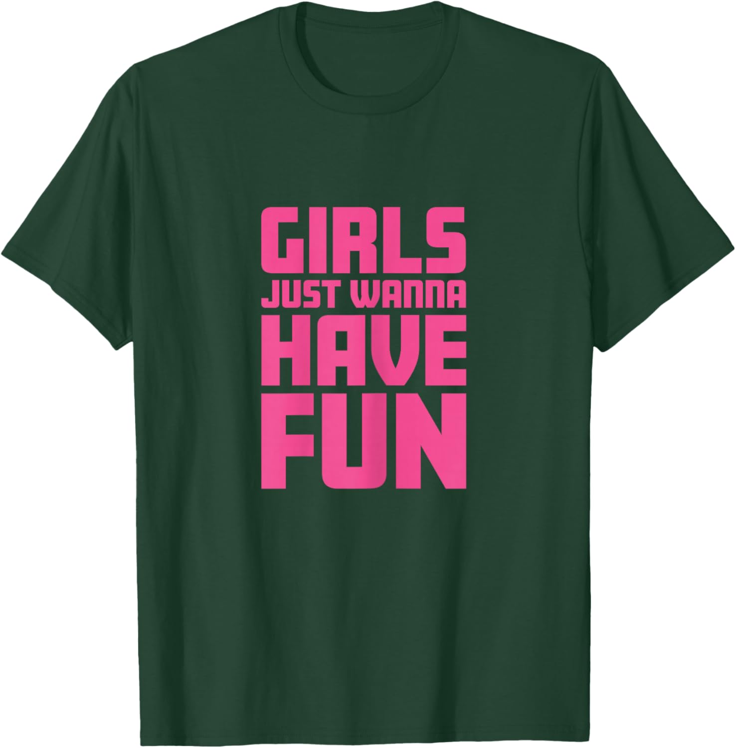 Girls Just Wanna Have Fun T-Shirt - T-Shirt | Forest