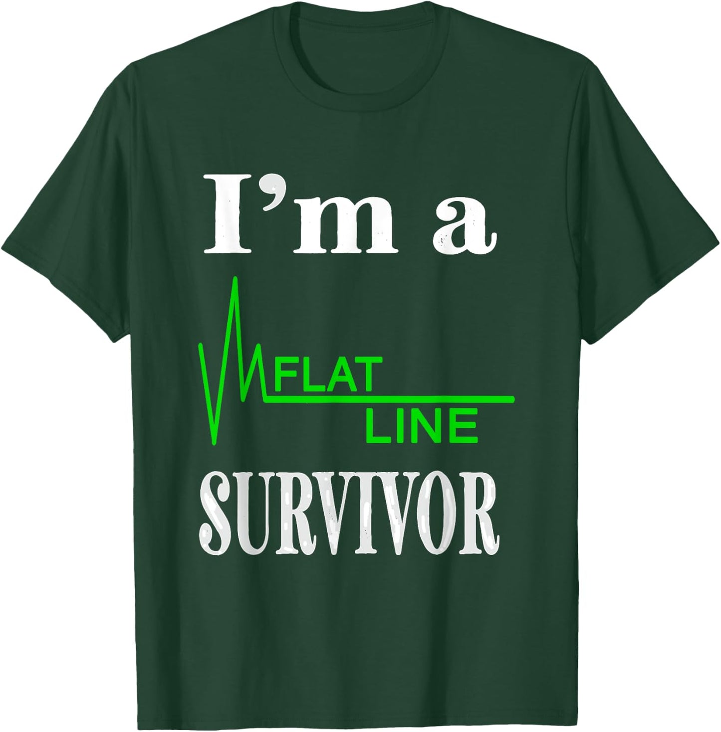 I Am A Flat Line Survivor Heartbeat Heart Rhythm Design T-Shirt - T-Shirt | Forest