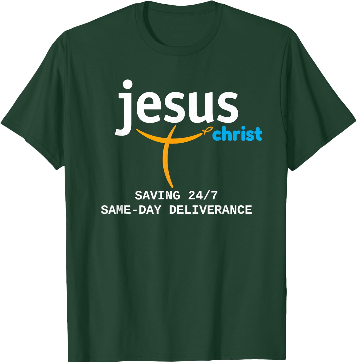 Jesus Christ Is Saving 24/7, With Deliverance the Same Day T-Shirt - T-Shirt | Forest