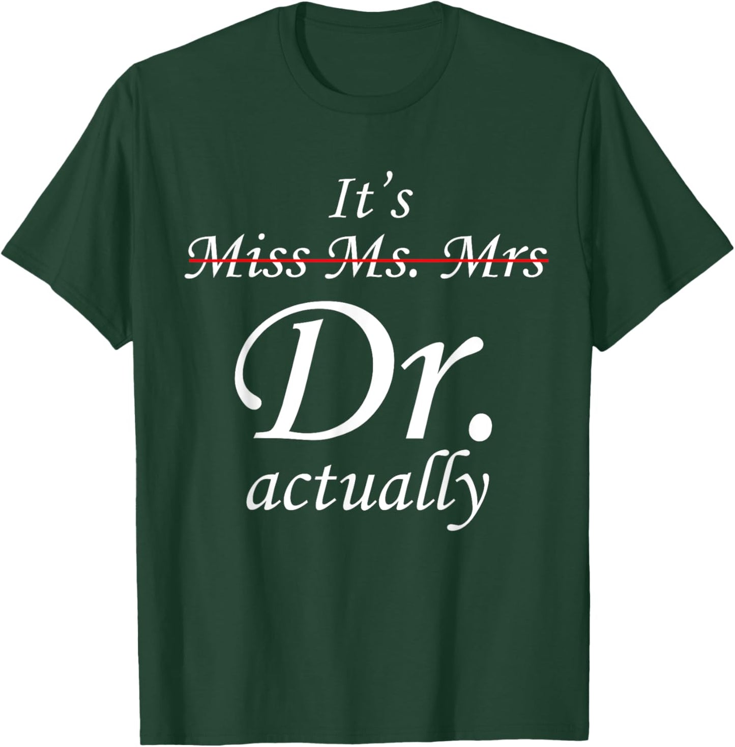 It's Miss Ms Mrs Dr Actually Doctor Graduation Appreciation T-Shirt - T-Shirt | Forest