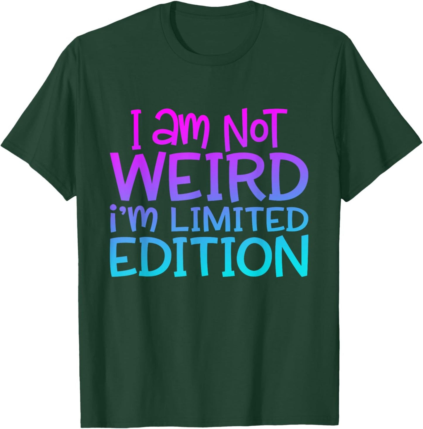 I'm Not Weird I Am Limited Edition Funny Sarcastic Sayings T-Shirt - T-Shirt | Forest