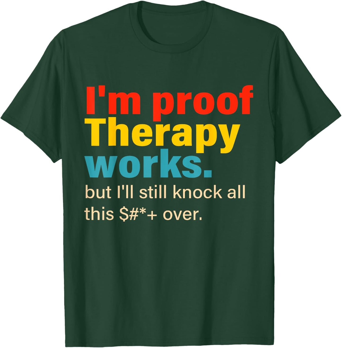 I'm Proof Therapy Works But I'll Still Knock All This T-Shirt - T-Shirt | Forest
