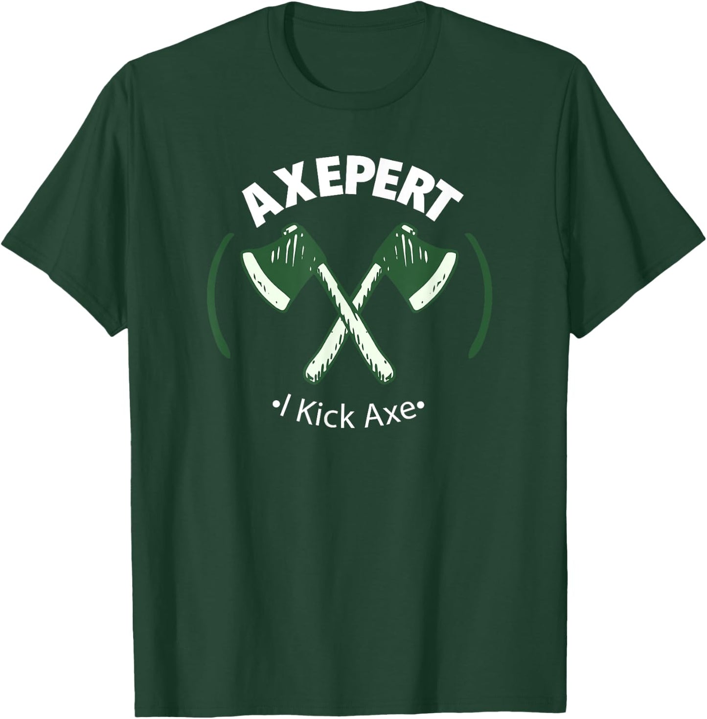 Axe Throwing Expert - I'm An Axepert At Throwing - I Kick Ax T-Shirt - T-Shirt | Forest
