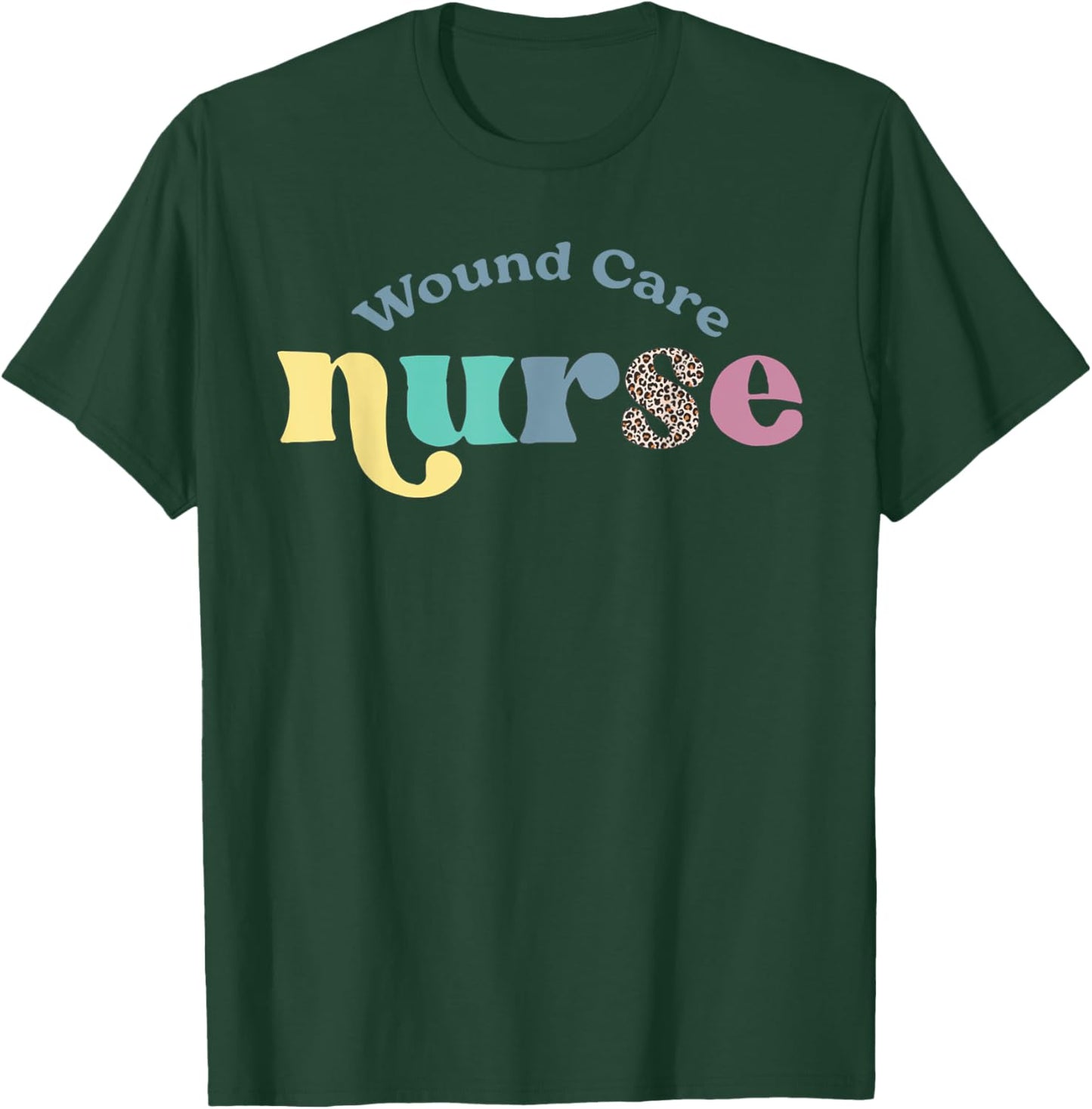 Wound Care Nurse Nursing Wound Ostomy Nurse Appreciation T-Shirt - T-Shirt | Forest