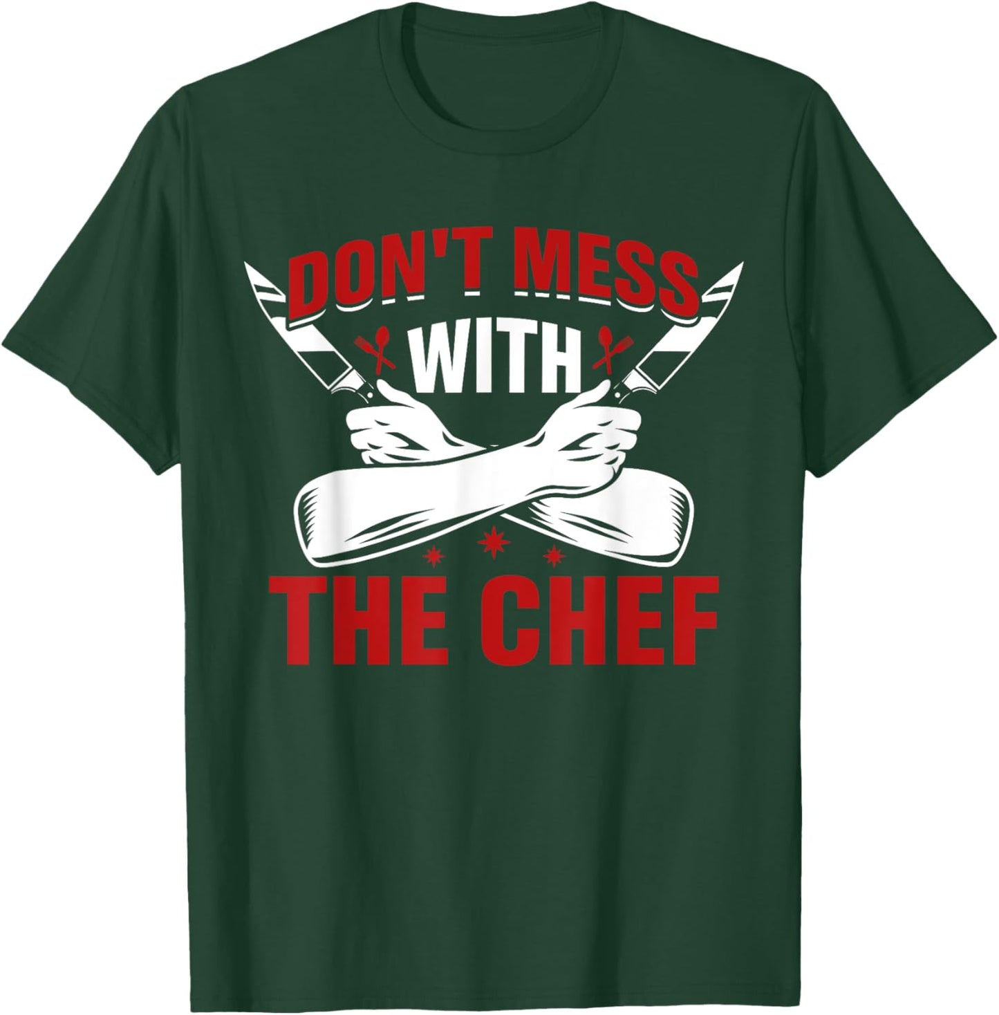 Don't Mess With The Chef T-Shirt - T-Shirt | Forest