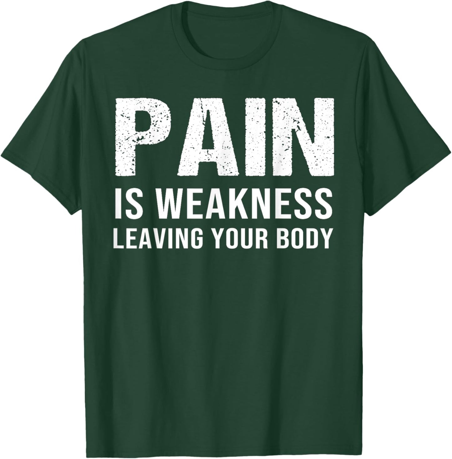 Pain Is Weakness Leaving Your Body Fitness Gym Workout T-Shirt - T-Shirt | Forest