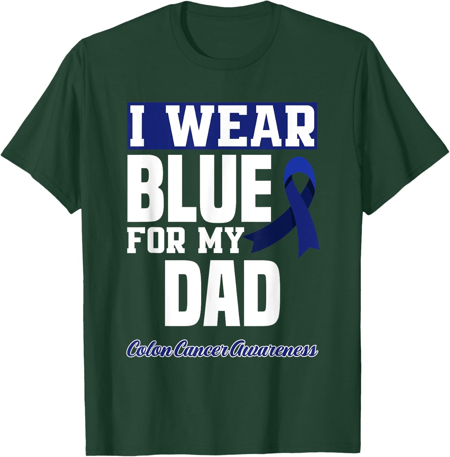 I Wear Blue For My Dad Daddy Father Colon Cancer Awareness T-Shirt - T-Shirt | Forest