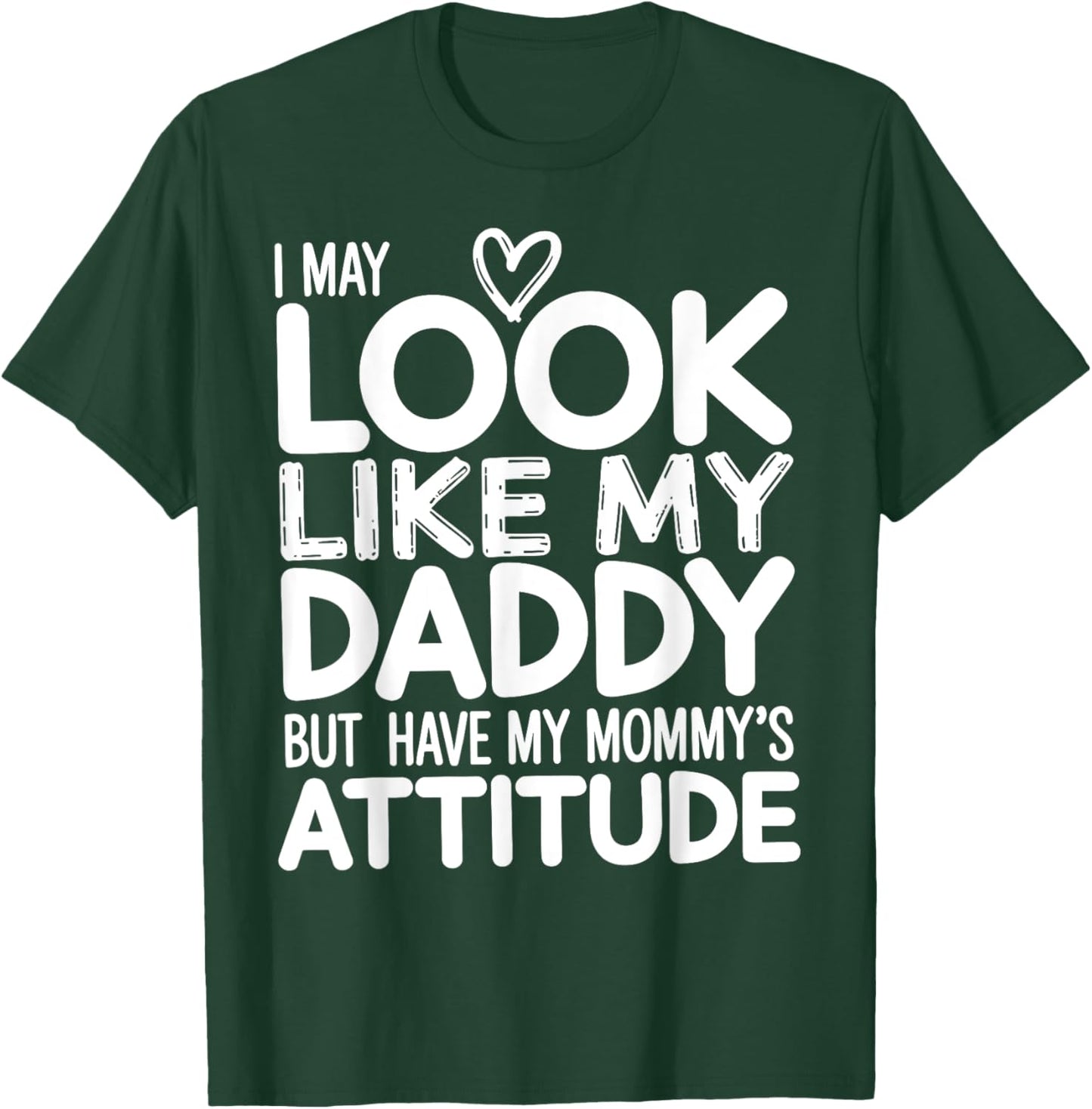 I May Look Like My Daddy But I Have My Mommy's Attitude Girl T-Shirt - T-Shirt | Forest