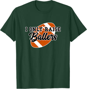 I Only Raise Ballers Funny Football Mom and Dad T-Shirt - T-Shirt | Forest