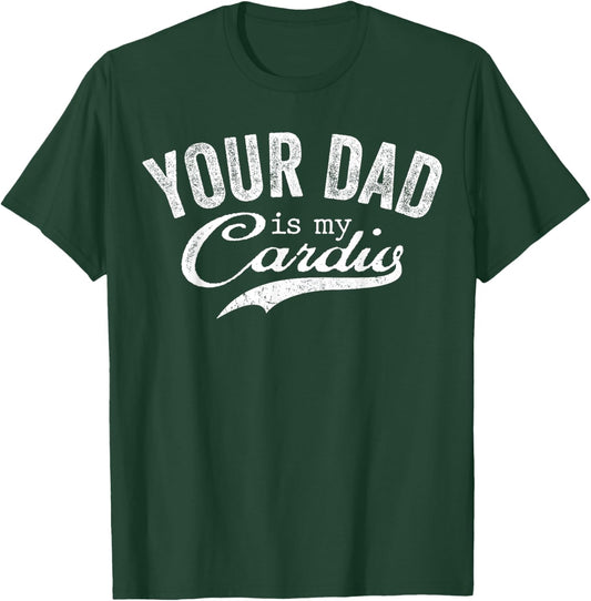 Your Dad Is My Cardio Groovy Gym Workouts Presents For Mom T-Shirt - T-Shirt | Forest