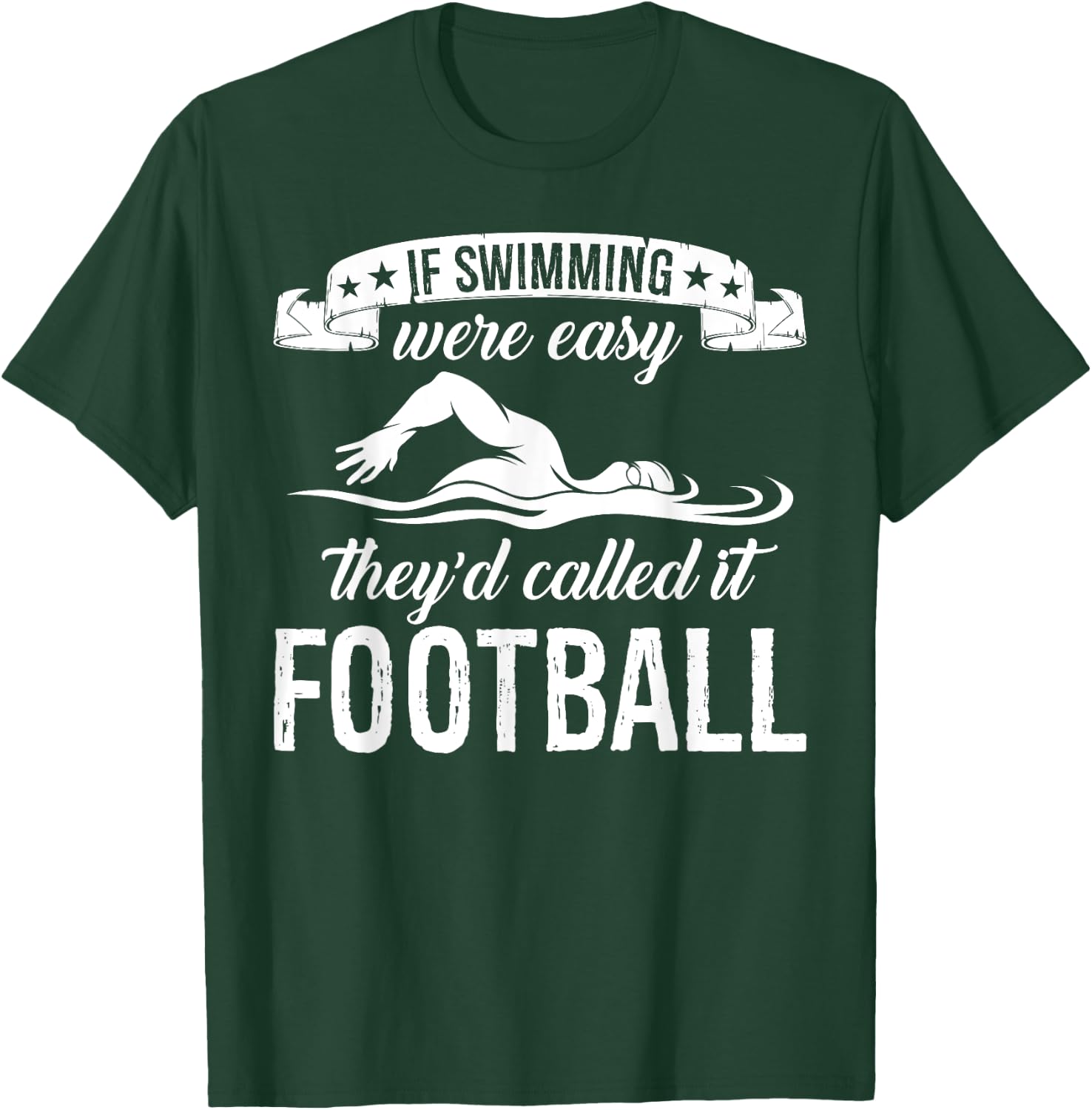 If Swimming Were Easy They'd Called It Football Quote T-Shirt - T-Shirt | Forest