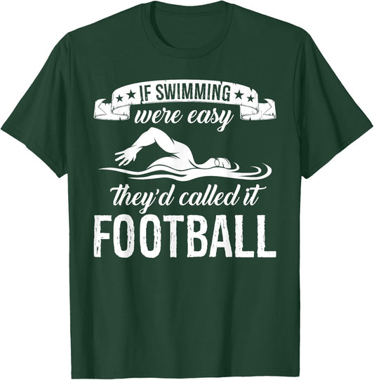 If Swimming Were Easy They'd Called It Football Quote T-Shirt - T-Shirt | Forest