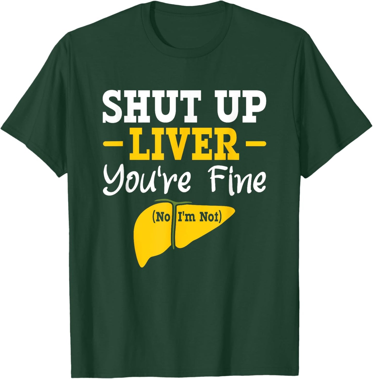 Shut up, liver, you're fine, no, I'm not aware of liver diseases. T-Shirt - T-Shirt | Forest