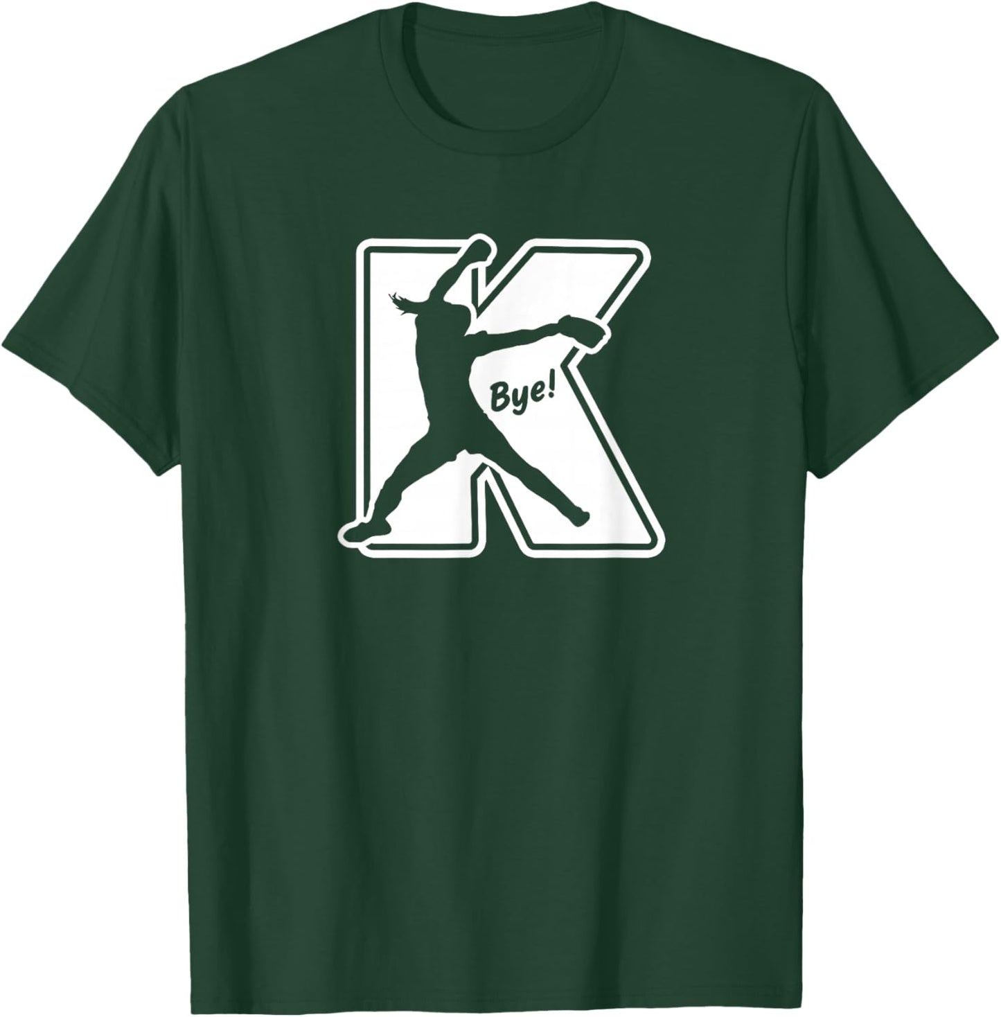 Fastpitch Softball Pitcher Strikeout K Bye Funny Saying T-Shirt - T-Shirt | Forest