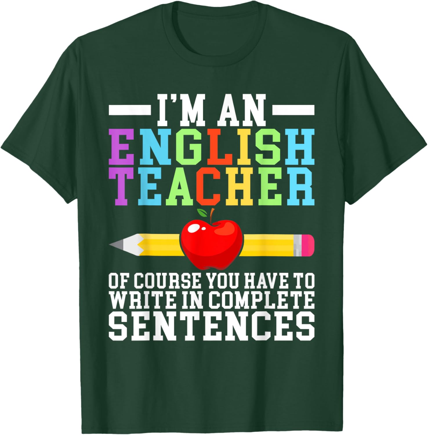 Im English Teacher you have to write in complete Sentences T-Shirt - T-Shirt | Forest