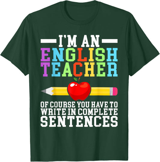 Im English Teacher you have to write in complete Sentences T-Shirt - T-Shirt | Forest