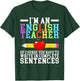 Im English Teacher you have to write in complete Sentences T-Shirt - T-Shirt | Forest