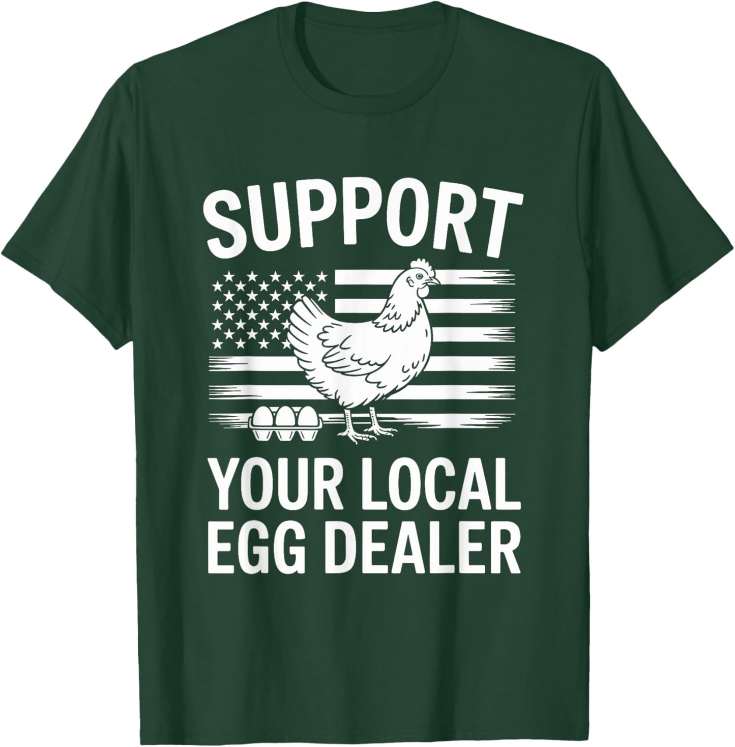 Support Your Local Egg Dealer T-Shirt - T-Shirt | Forest