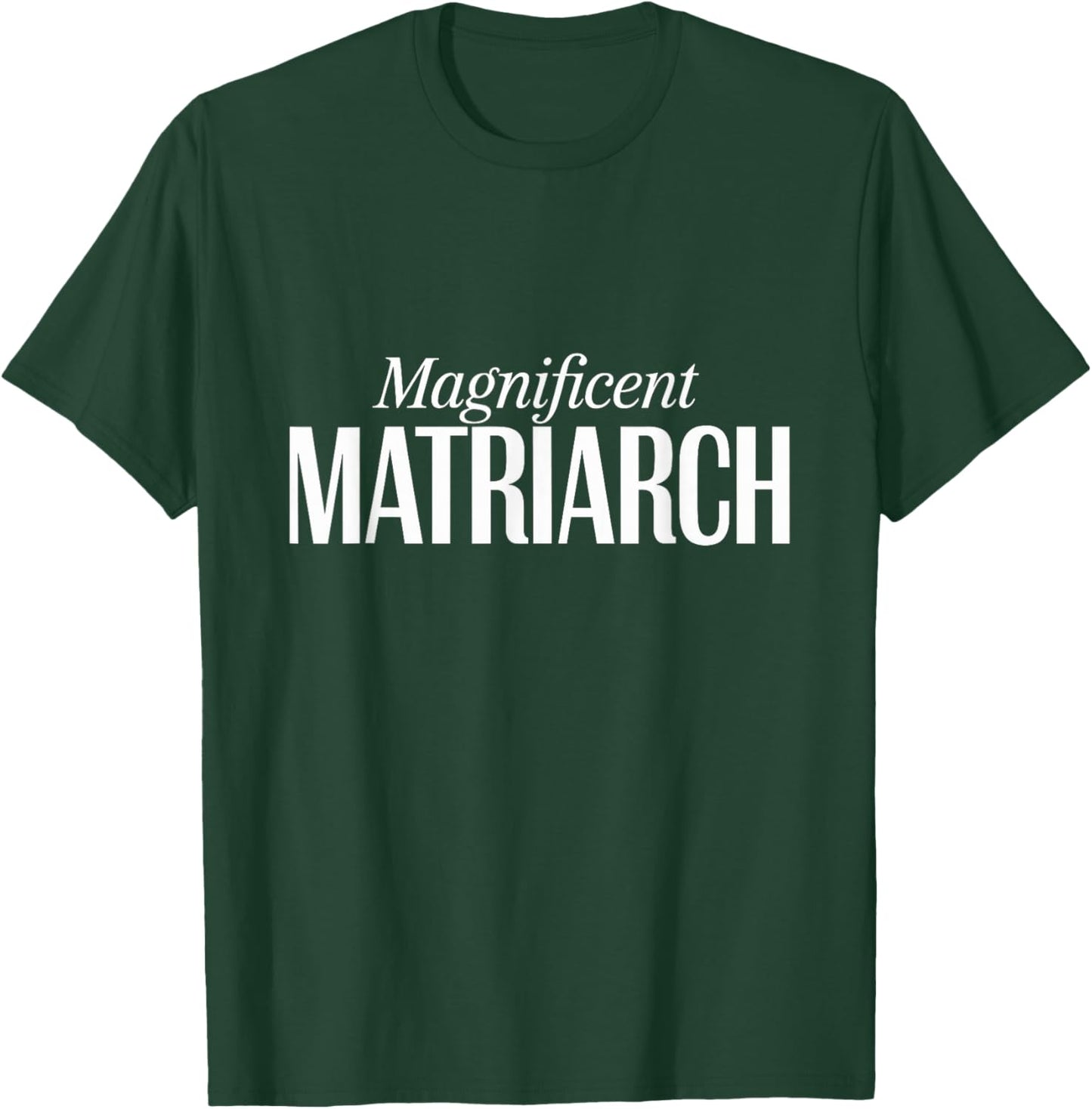 Magnificent Matriarch Mother's Day T-Shirt - T-Shirt | Forest