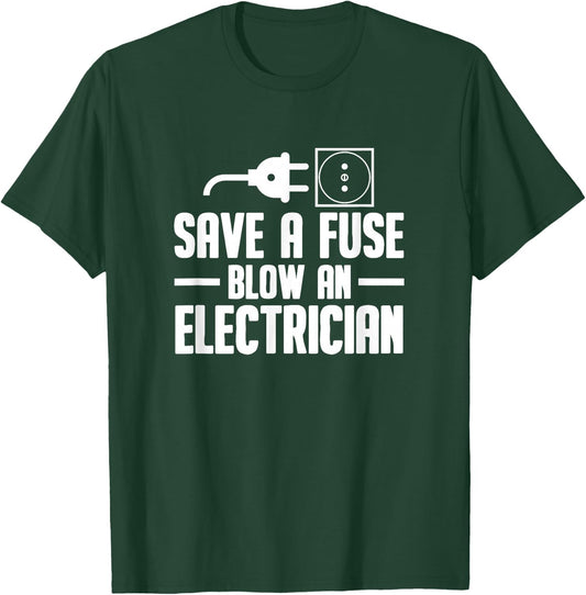 Electrician Engineer - Save A Fuse Blow An Electrician T-Shirt - T-Shirt | Forest