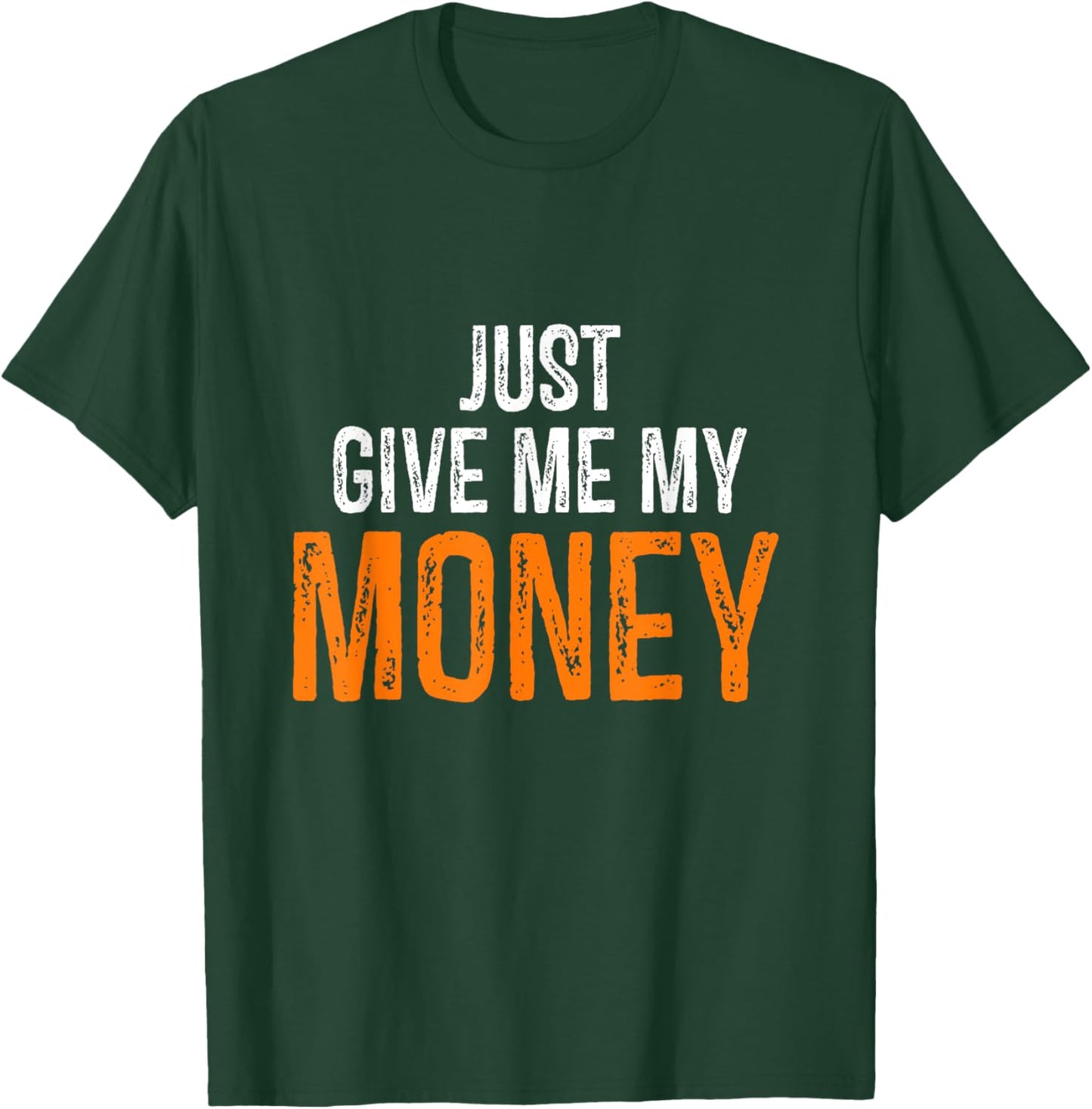 Funny Just Give Me My Money | Just Gimme My Money Trendy T-Shirt - T-Shirt | Forest