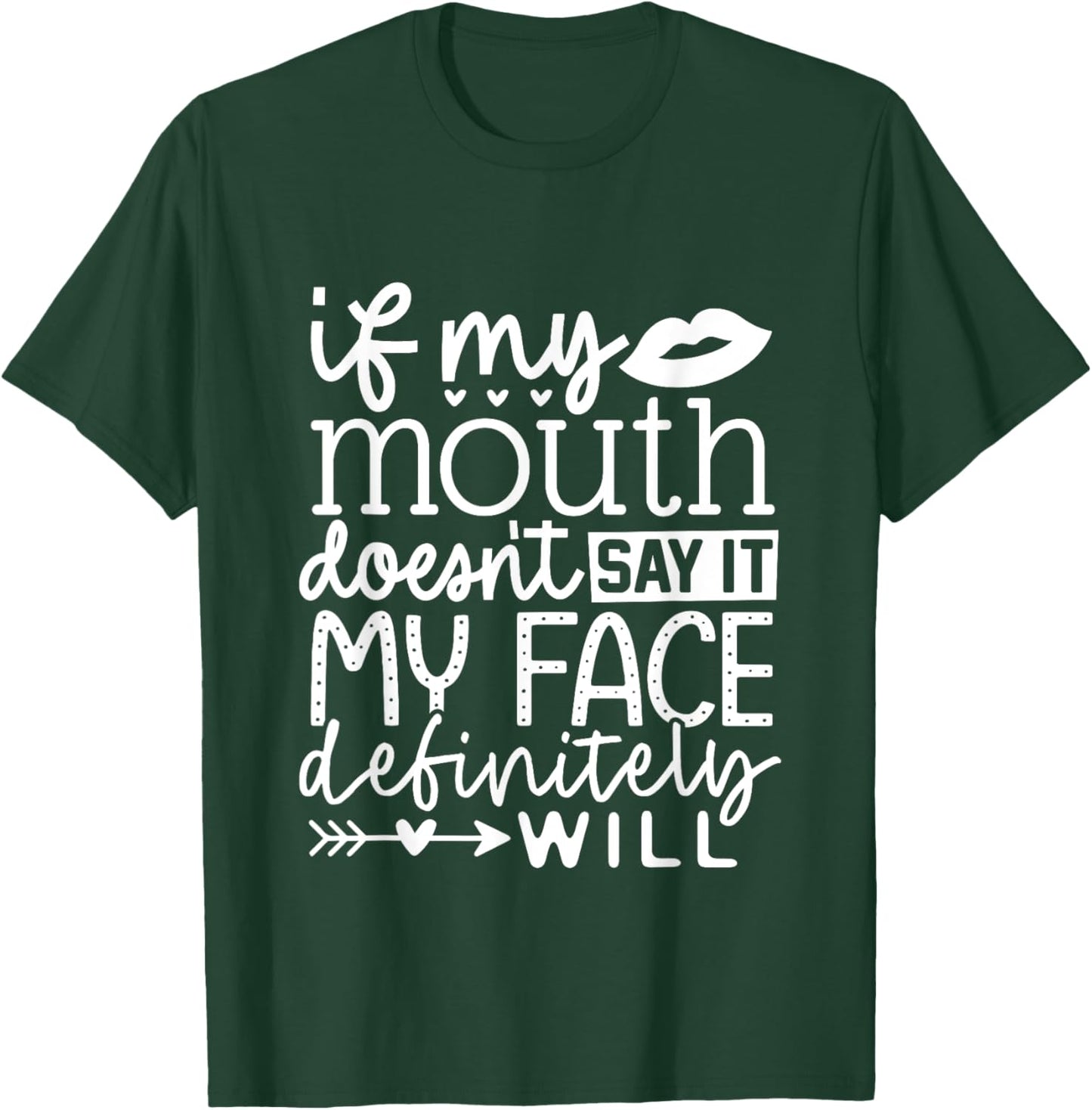 If My Mouth Doesn't Say It My Face Definitely Will Women T-Shirt - T-Shirt | Forest