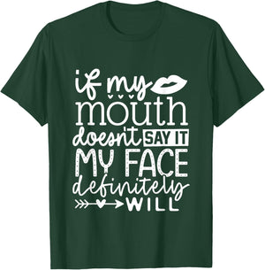 If My Mouth Doesn't Say It My Face Definitely Will Women T-Shirt - T-Shirt | Forest