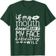 If My Mouth Doesn't Say It My Face Definitely Will Women T-Shirt - T-Shirt | Forest