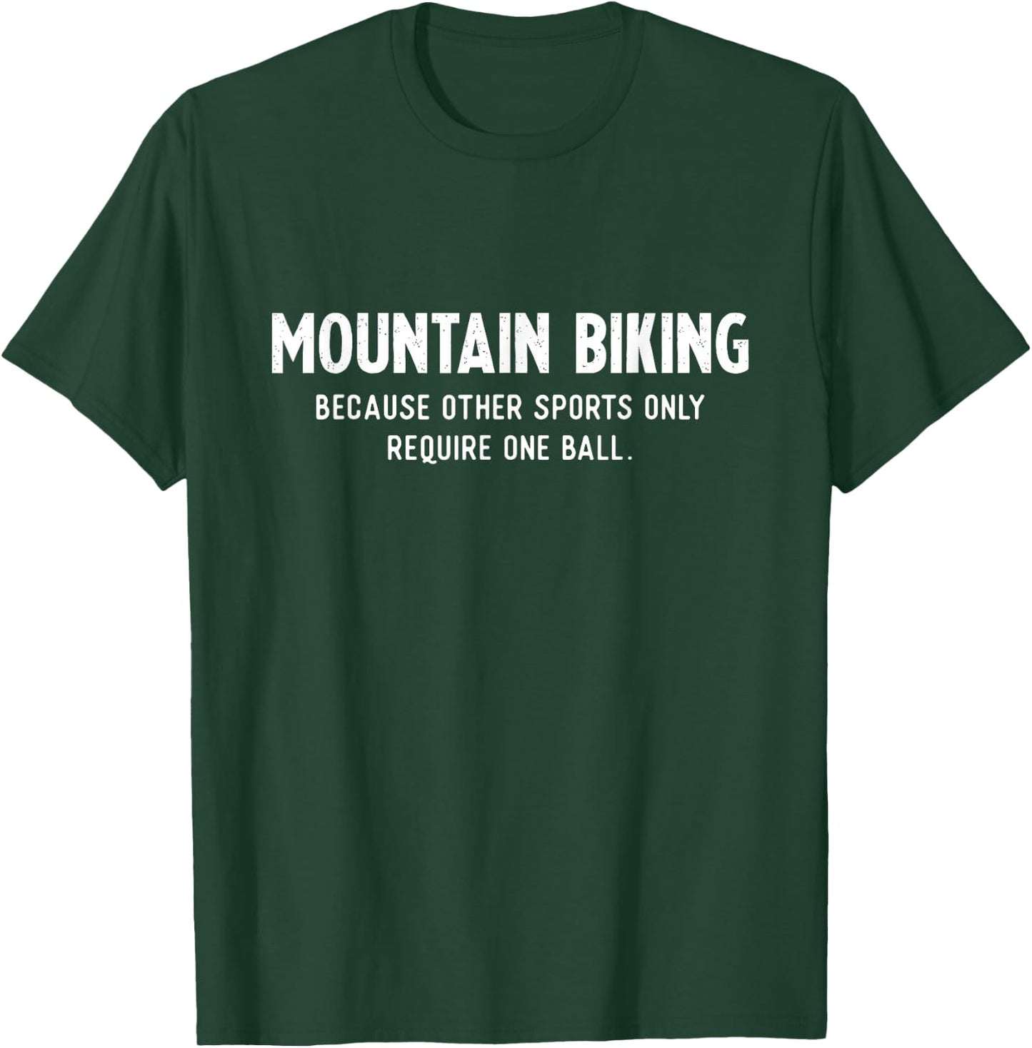 Mountain Bike Gifts Need a Ball MTB T-Shirt - T-Shirt | Forest