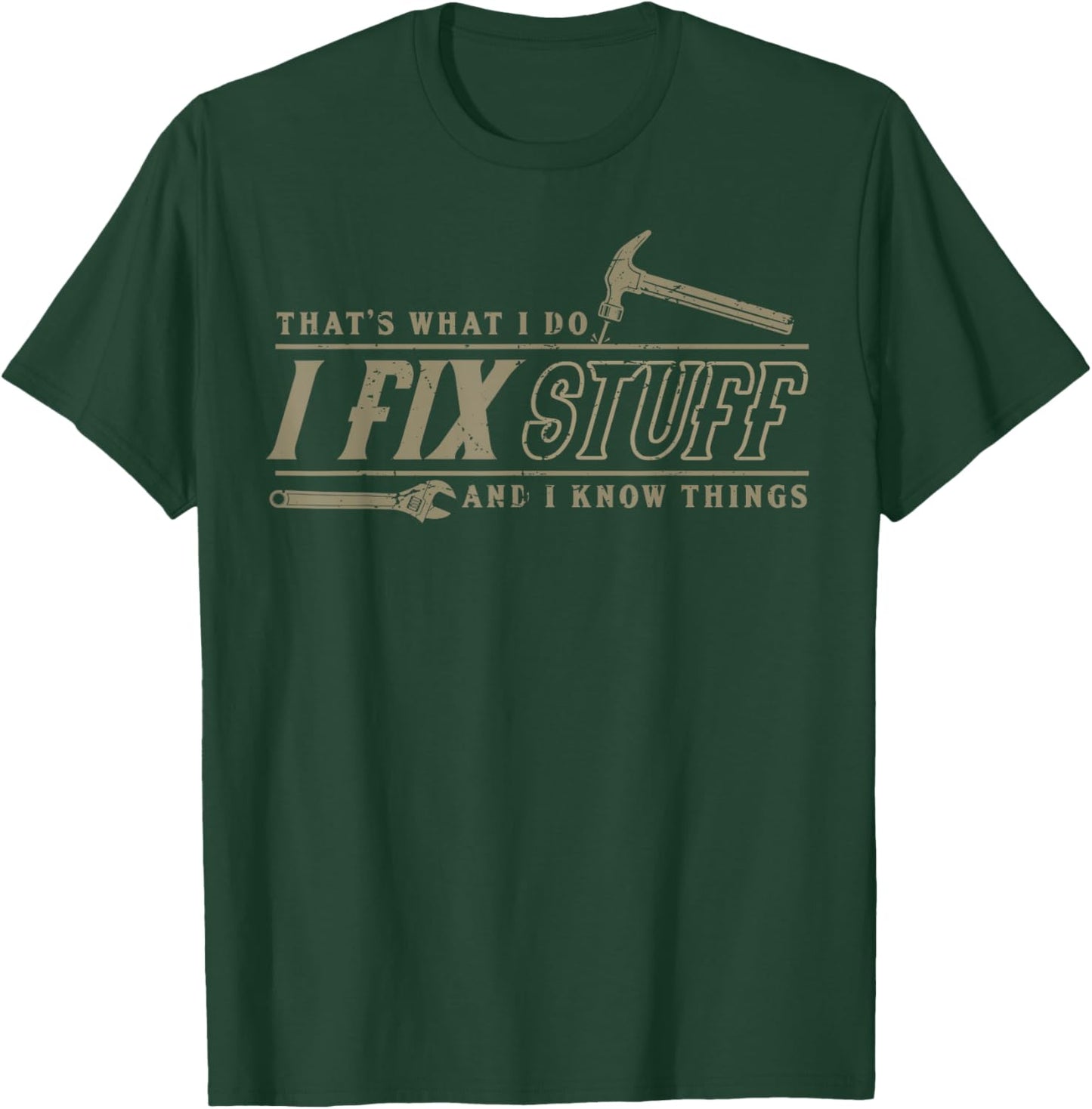 That's What I Do I Fix Stuff And I Know Things Funny Men T-Shirt - T-Shirt | Forest
