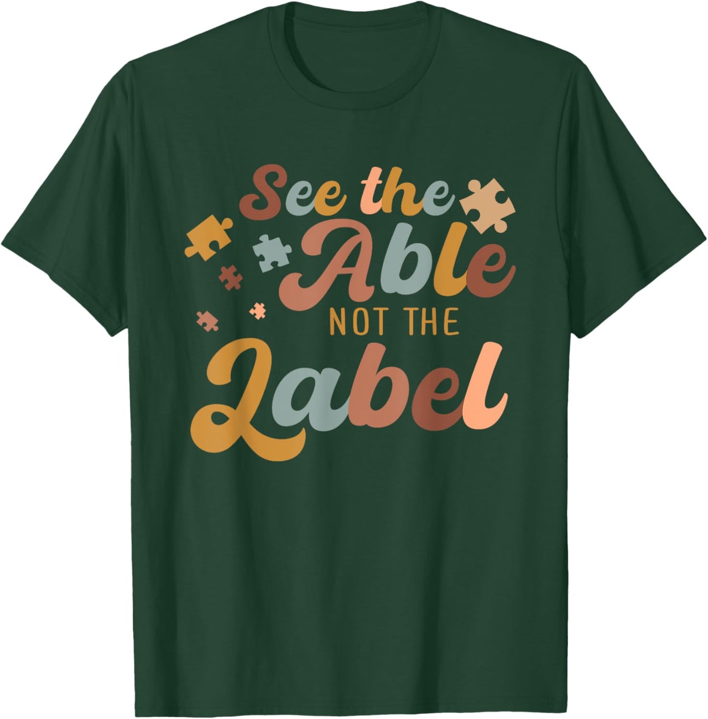 See The Able Not The Label Autism Awareness Day Puzzle Piece T-Shirt - T-Shirt | Forest