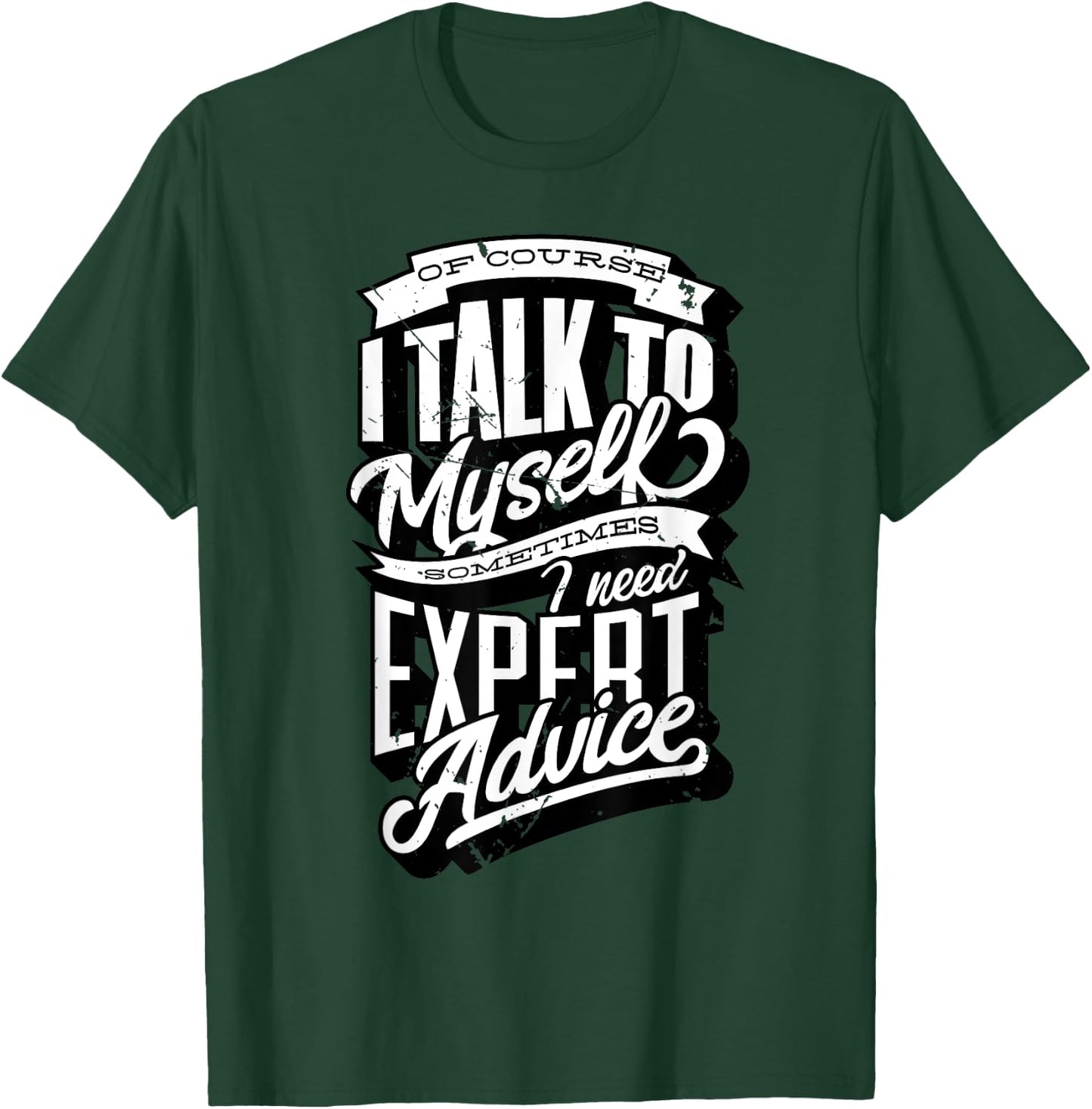 I Talk To Myself Sometimes I Need Expert Advice Facts Slogan T-Shirt - T-Shirt | Forest