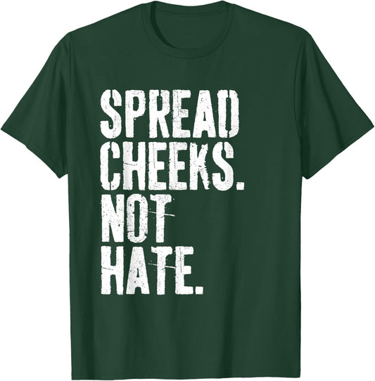 Spread Cheeks Not Hate Funny Gym Fitness & Workout T-Shirt - T-Shirt | Forest