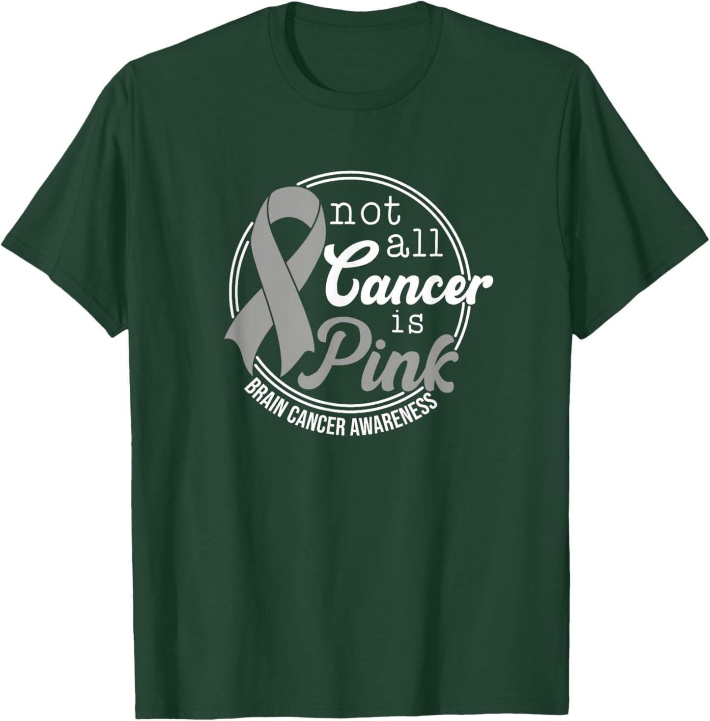 Not All Cancer Is Pink, Brain Cancer Awareness T-Shirt - T-Shirt | Forest