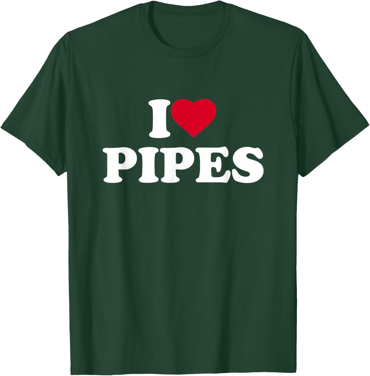 I Love Pipes I Heart Pipes Lover Pipefitter Plumber Fitter T-Shirt - T-Shirt | Forest