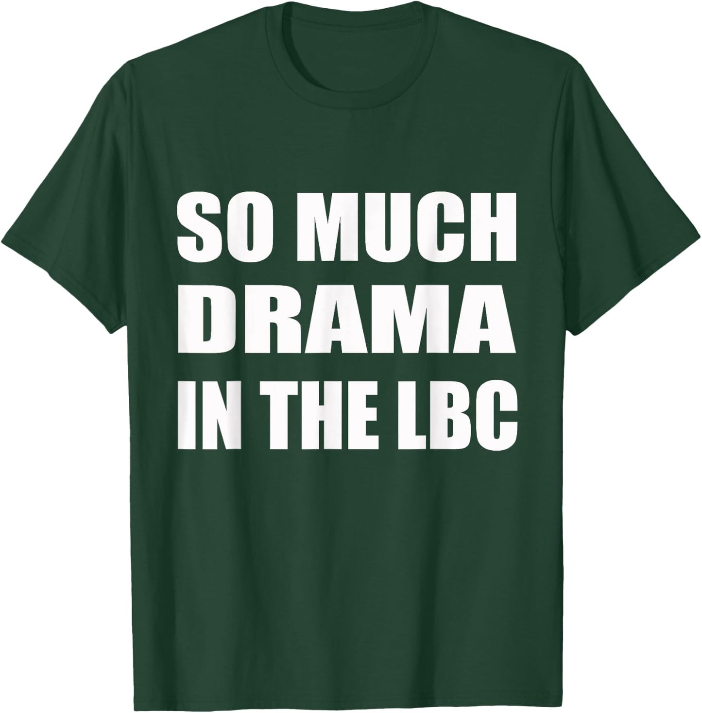 So Much Drama In The LBC Humor Sarcastic T-Shirt - T-Shirt | Forest