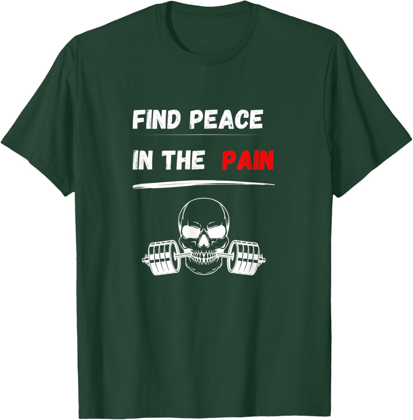 Find peace in the pain! Gym Motivation Bodybuilding T-Shirt - T-Shirt | Forest