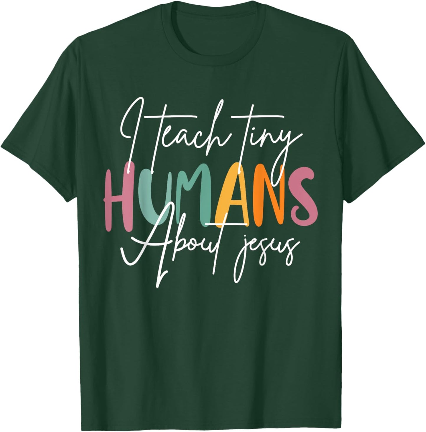 I Teach Tiny Humans About Jesus Teacher Appreciation T-Shirt - T-Shirt | Forest