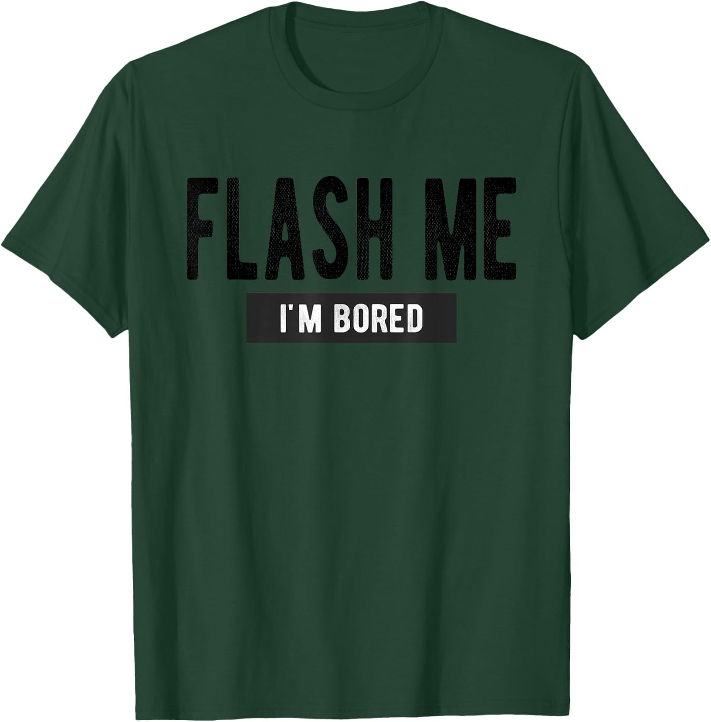 Flash Me I'm Bored - Funny Boob Joke T-Shirt - T-Shirt | Forest