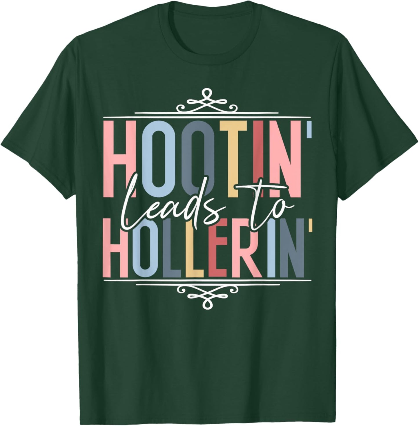 Hootin Leads To Hollerin T-Shirt - T-Shirt | Forest