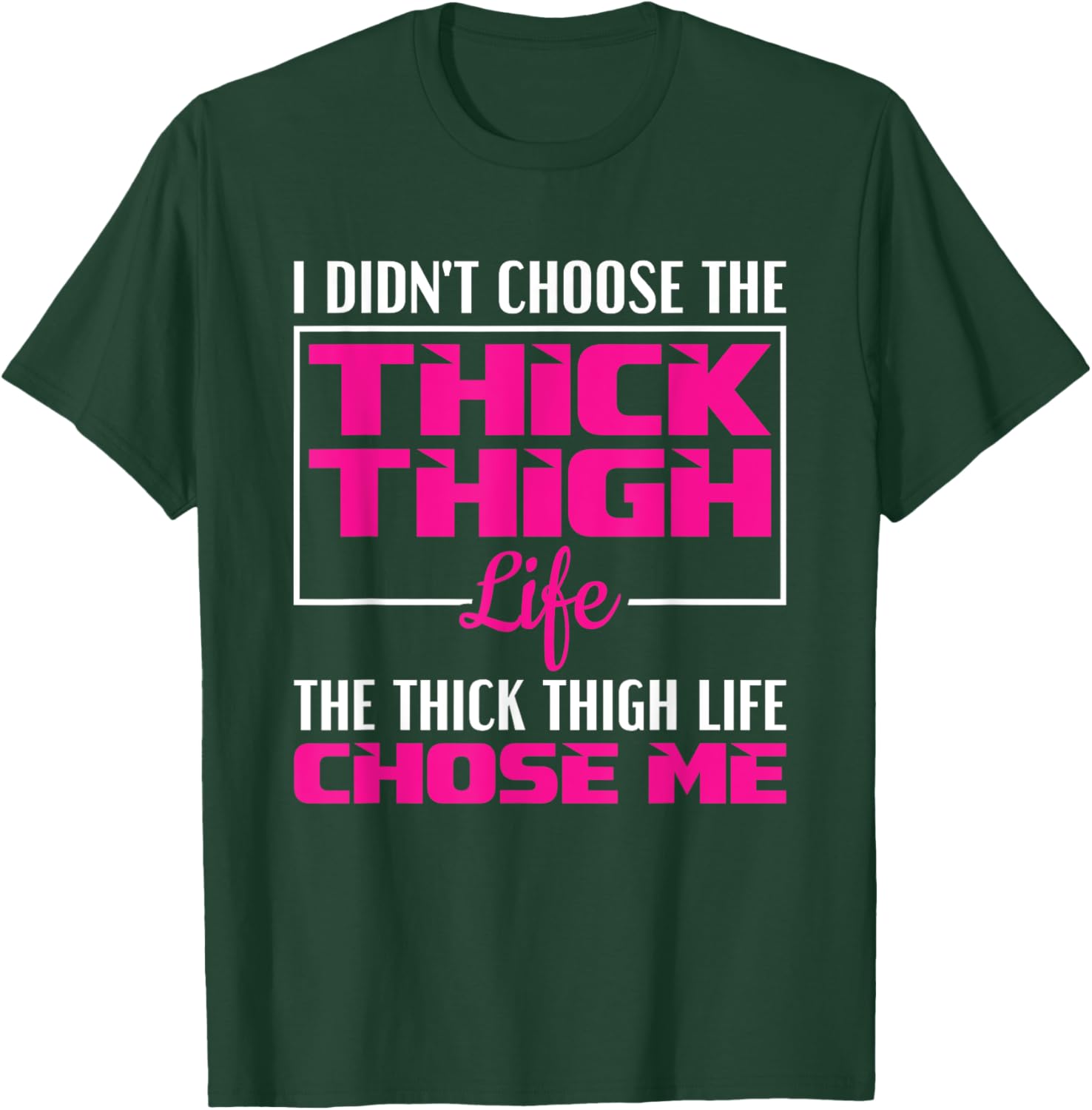 I Didn't Choose The Thick Thigh Life Funny Fitness Workout T-Shirt - T-Shirt | Forest